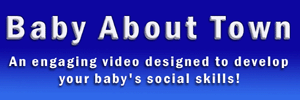 "Baby About Town" is an engaging video designed to develop your baby's social skills!